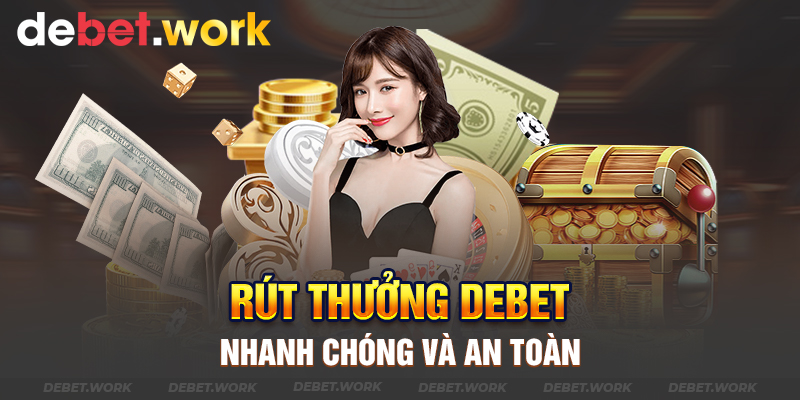 Rút thưởng Debet nhanh chóng và an toàn