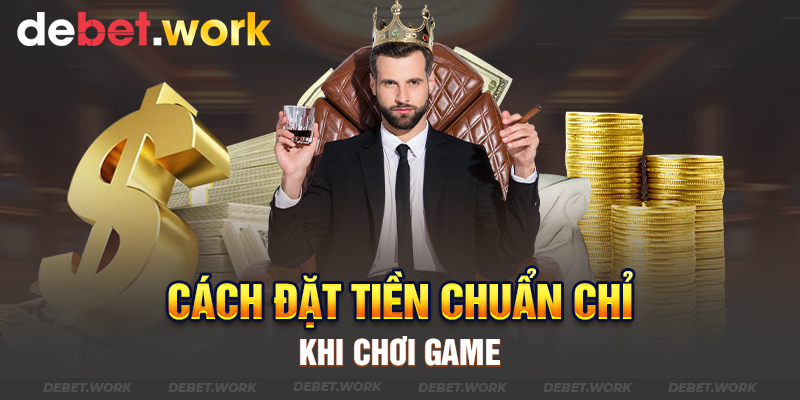 Cách đặt tiền chuẩn chỉ khi chơi game