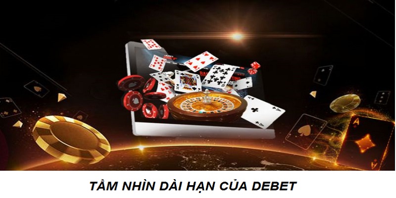 Tầm nhìn dài hạn của Debet