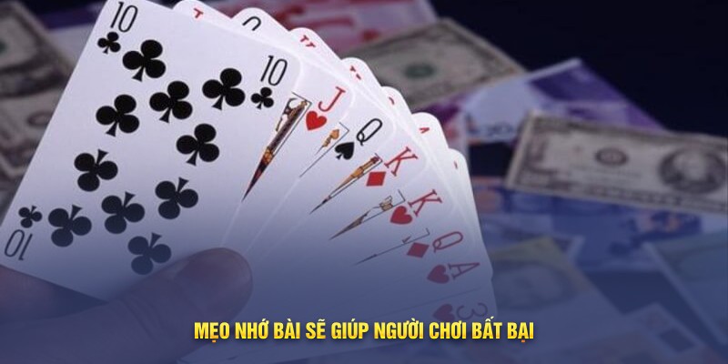 Mẹo nhớ bài sẽ giúp người chơi bất bại