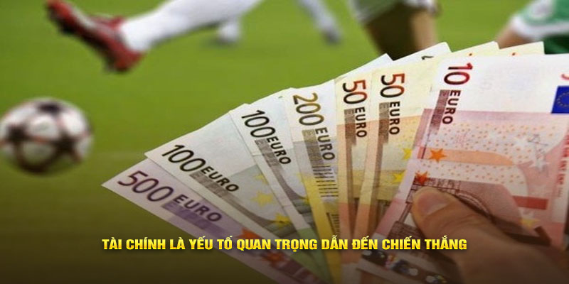 Tài chính là yếu tố quan trọng dẫn đến chiến thắng