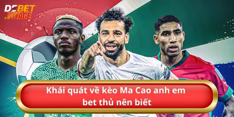 Khái quát về kèo Ma Cao anh em bet thủ nên biết
