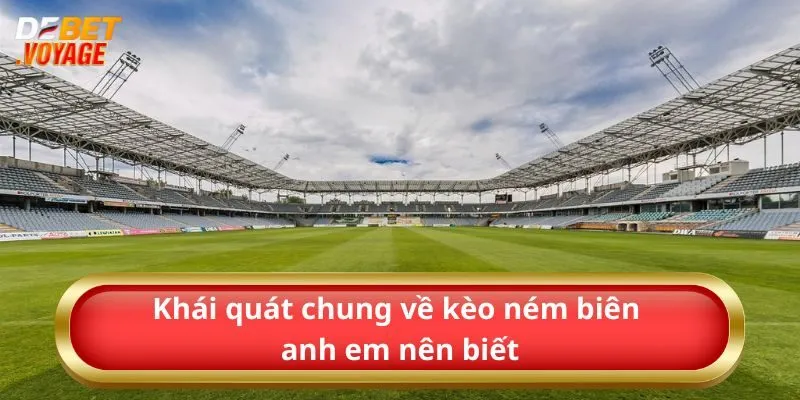 Khái quát chung về kèo ném biên anh em nên biết