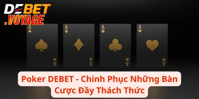 Poker DEBET - Chinh Phục Những Bàn Cược Đầy Thách Thức