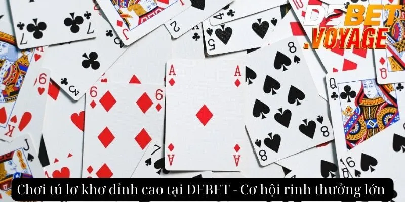 Chơi tú lơ khơ đỉnh cao tại DEBET - Cơ hội rinh thưởng lớn